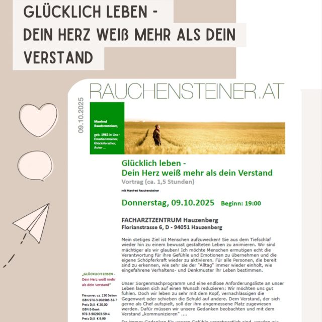 Glücklich leben - Dein Herz weiß mehr als dein VerstandVortrag ca. 1,5 StundenWann: 09.10.2025 🗓️Beginn: 19:00 Uhr 🕰️Wo: Facharztzentrum Hauzenberg, Florianstr. 8, 94051 Hauzenberg#achtsamkeit #zufriedenundglücklich #lasstunszusammenseinunddaslebengenießen