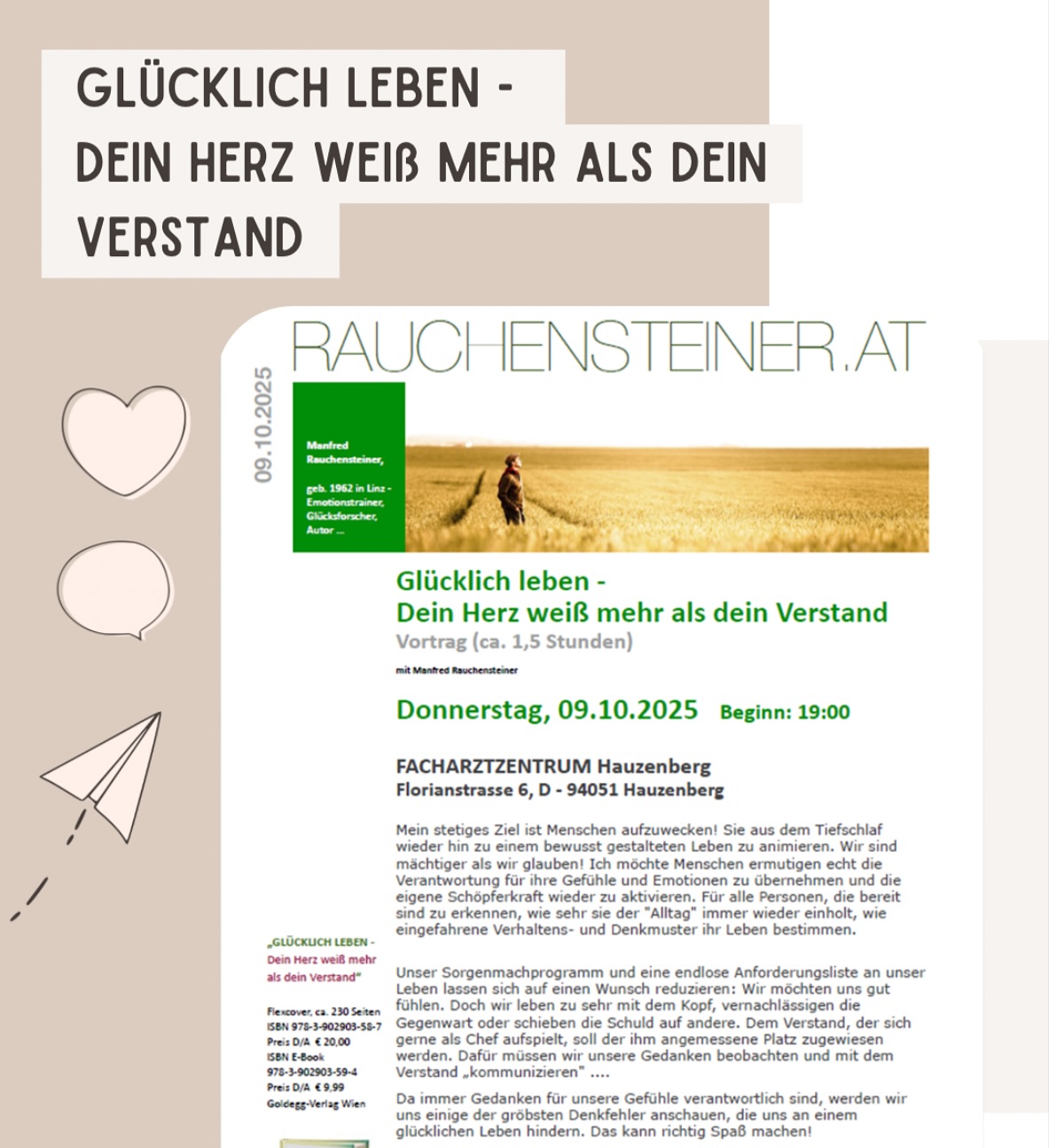 Glücklich leben - Dein Herz weiß mehr als dein VerstandVortrag ca. 1,5 StundenWann: 09.10.2025 🗓️Beginn: 19:00 Uhr 🕰️Wo: Facharztzentrum Hauzenberg, Florianstr. 6, 94051 Hauzenberg#achtsamkeit #zufriedenundglücklich #lasstunszusammenseinunddaslebengenießen